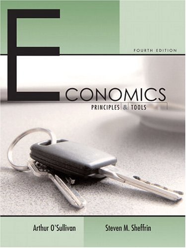 By Arthur O\'Sullivan - Economics: Principles and Tools: 4th (fourth) edition