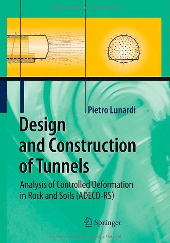 By Pietro Lunardi - Design and Construction of Tunnels: Analysis of Controlled Deformations in Rock and Soils (ADECO-RS)