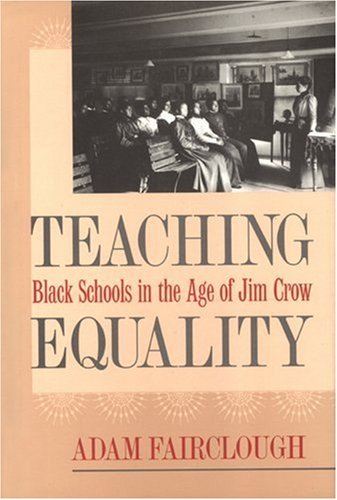 By Adam Fairclough - Teaching Equality: Black Schools in the Age of Jim Crow