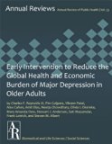 Early Intervention to Reduce the Global Health and Economic Burden of Major Depression in Older Adults (Annual Review of Public Health Book 33)