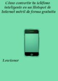 CÃ³mo convertir tu telÃ©fono inteligente en un Hotspot de Internet mÃ³vil de forma gratuita (Spanish Edition)