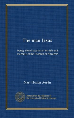 The man Jesus: being a brief account of the life and teaching of the Prophet of Nazareth