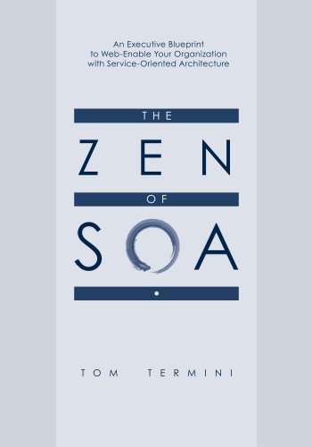 The Zen of SOA - An Executive Blueprint to Web-Enable Your Organization With Service-Oriented Architecture