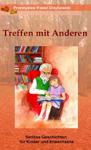 Treffen mit Anderen. SeriÃ¶se Geschichten fÃ¼r Kinder und Erwachsene (German Edition)