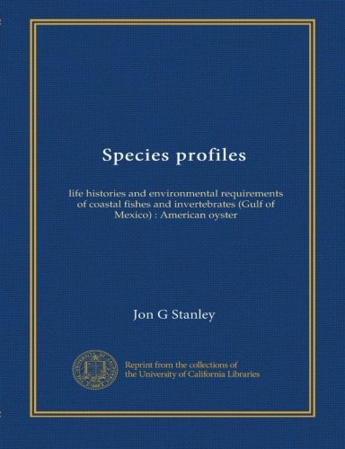 Species profiles: life histories and environmental requirements of coastal fishes and invertebrates (Gulf of Mexico) : American oyster