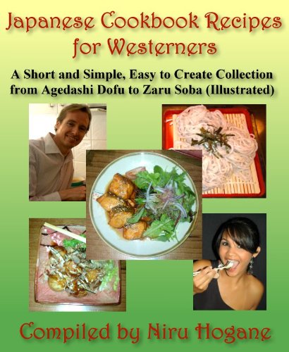 Japanese Cookbook Recipes for Westerners. A Short and Simple, Easy to Create Collection from Agedashi Dofu to Zaru Soba (Illustrated) (Asian Cooking Series 1)