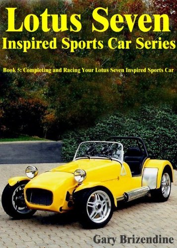 The Lotus Seven Inspired Sports Car Series Book 5 - Completing and Racing Your Lotus Seven Inspired Sports Car