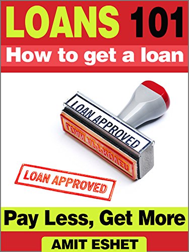 Loans 101: How to get a loan. Pay Less and Get More (Money Management Series)