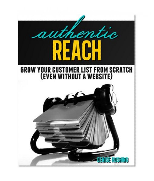 Authentic Reach: Grow Your Customer List From Scratch (Even Without A Website)