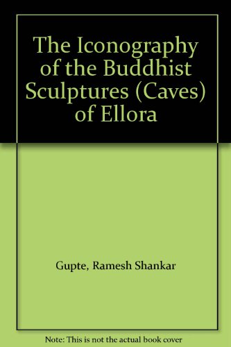 The Iconography of the Buddhist Sculptures (Caves) of Ellora