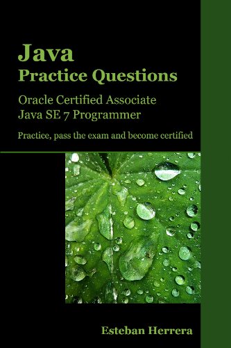 Java Practice Questions: Oracle Certified Associate, Java SE 7 Programmer (OCAJP)