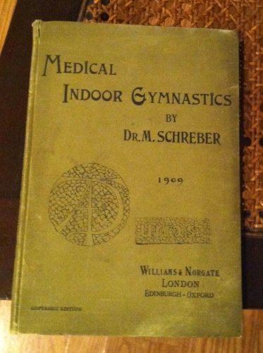 MEDICAL INDOOR GYMNASTICS OR: A SYSTEM OF HYGIENIC EXERCISES FOR HOME USE