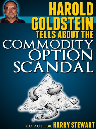 Harold Goldstein Tells about the commodity option scandal