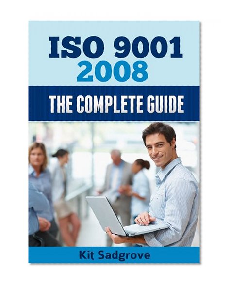 ISO 9001: 2008 The Complete Guide