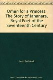 OMEN FOR A PRINCESS The Story of Jahanara, Royal Poet of the Seventeenth Century