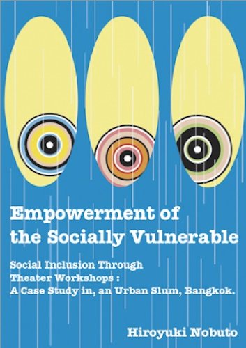Empowerment of the Socially Vulnerable - Social Inclusion Through Theater Workshops: A Case Study in an Urban Slum, Bangkok