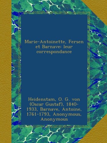 Marie-Antoinette, Fersen et Barnave: leur correspondance (French Edition)
