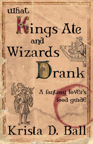 What Kings Ate and Wizards Drank: A Fantasy Lover's Food Guide