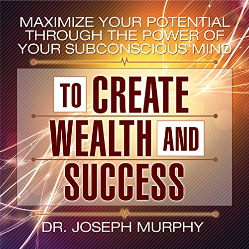 Book Cover Maximize Your Potential Through the Power of Your Subconscious Mind to Create Wealth and Success