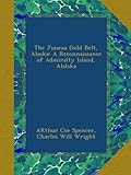 The Juneau Gold Belt, Alaska: A Reconnaissance of Admiralty Island, Alalska