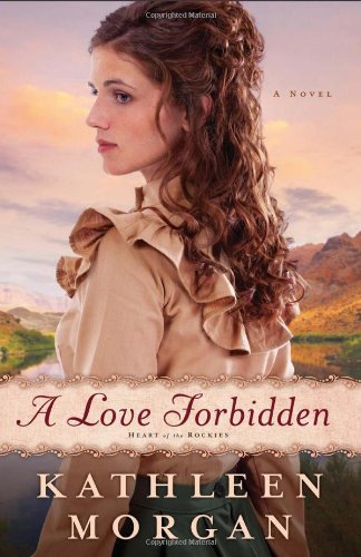 Love Forbidden, A: A Novel (Heart of the Rockies)