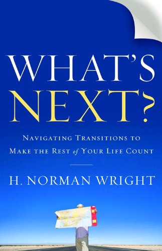 What's Next?: Navigating Transitions to Make the Rest of Your Life Count