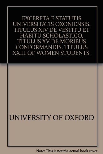'EXCERPTA E STATUTIS UNIVERSITATIS OXONIENSIS. TITULUS XIV DE VESTITU ET HABITU SCHOLASTICO, TITULUS XV DE MORIBUS CONFORMANDIS, TITULUS XXIII OF WOME