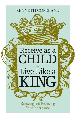 Receive As A Child, Live Like a King