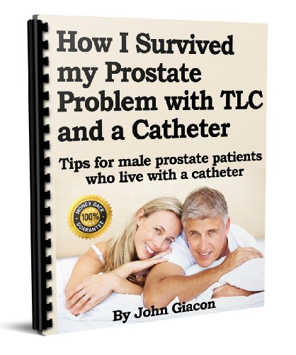 How I Survived Prostrate Cancer Problem With TLC and a Catheter, Tips for Male Prostate Patients who Live with a Catheter