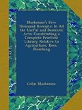 Mackenzie's Five Thousand Receipts: In All the Useful and Domestic Arts: Constituting a Complete Practical Library Relative to Agriculture, Bees, Bleaching