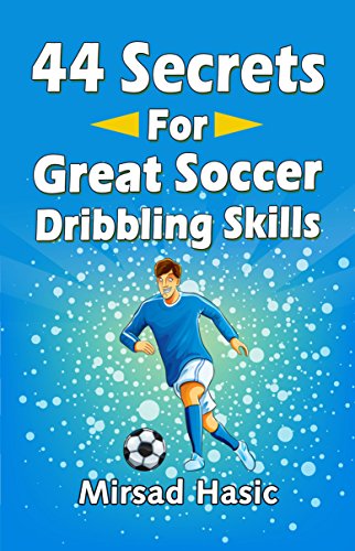 44 Secrets for Great Soccer Dribbling Skills