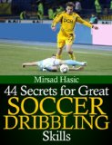 44 Secrets for Great Soccer Dribbling Skills