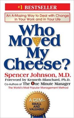 Who Moved My Cheese?: An Amazing Way to Deal With Change in Your Work and in Your Life