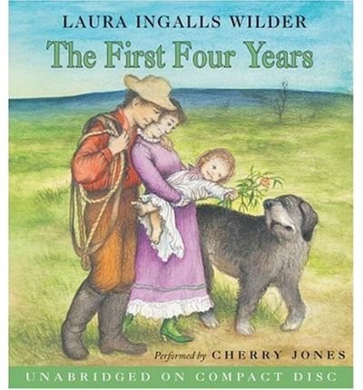 By Laura Ingalls Wilder The First Four Years CD (Little House the Laura Years) (Unabridged) [Audio CD]