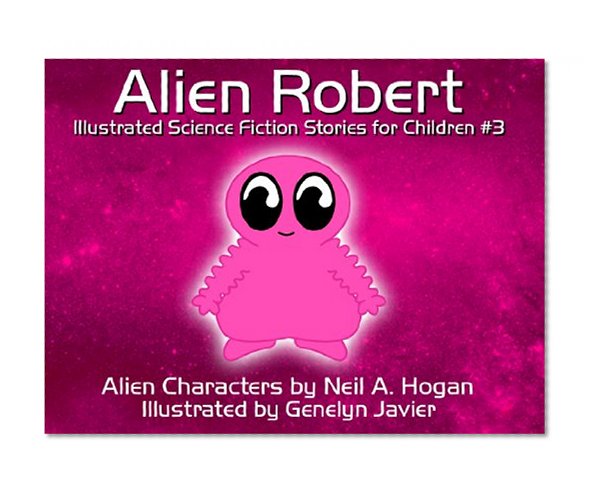 Alien Robert. Illustrated Science Fiction and Fantasy Stories #3 (Alien Characters 2014)