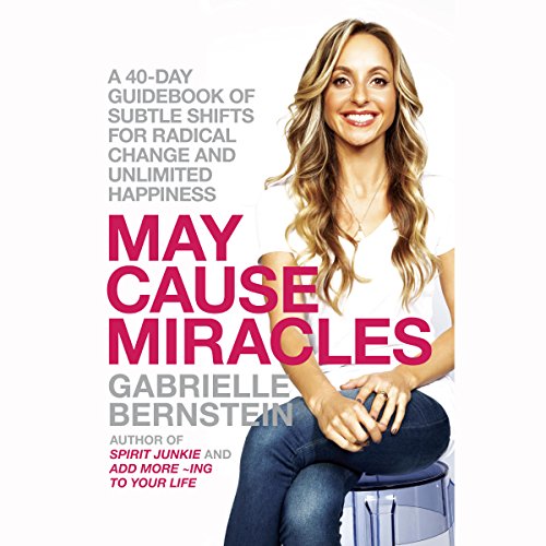 May Cause Miracles: A 40-Day Guidebook of Subtle Shifts for Radical Change and Unlimited Happiness