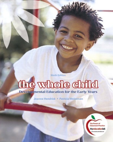The Whole Child: Developmental Education for the Early Years (9th Edition) 9th (ninth) edition (authors) Hendrick, Joanne, Weissman, Patricia (2009) published by Prentice Hall [Hardcover]