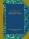 Transactions and Collections of the American Antiquarian Society, Volume 1