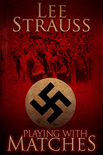 Playing with Matches: Coming of age in Hitler's Germany (a novel).
