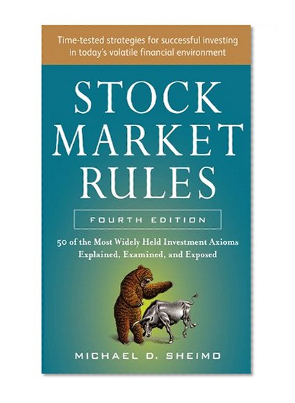 Stock Market Rules: The 50 Most Widely Held Investment Axioms Explained, Examined, and Exposed, Fourth Edition: The 50 Most Widely Held Investment Axioms Explained, Examined, and Exposed