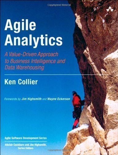 Agile Analytics: A Value-Driven Approach to Business Intelligence and Data Warehousing (Agile Software Development Series) 1st (first) Edition by Collier, Ken W. published by Addison-Wesley Professional (2011)