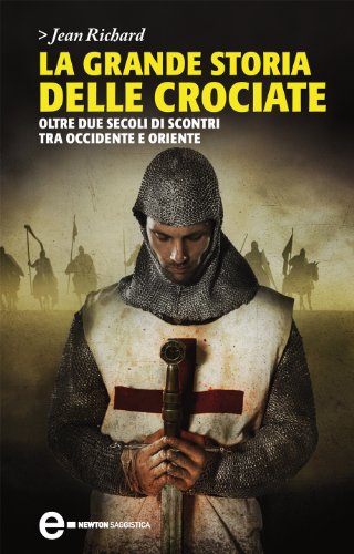 La grande storia delle crociate (eNewton Saggistica) (Italian Edition)