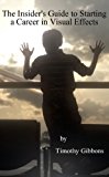 The Insider's Guide to Starting a Career in Visual Effects