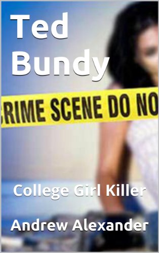 Ted Bundy - College Girl Killer (True Crimes Book 9)