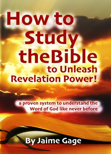 How to Study the Bible to Unleash Revelation Power: a proven step-by-step system to dig deeper into the Word of God [Top Seller]