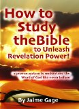How to Study the Bible to Unleash Revelation Power: a proven step-by-step system to dig deeper into the Word of God [Top Seller]