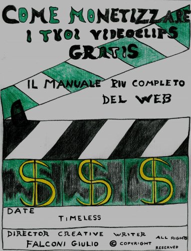 COME MONETIZZARE I TUOI VIDEOCLIPS GRATIS (Italian Edition)