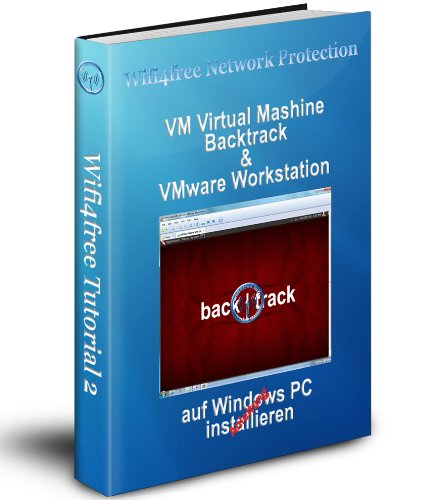 VM Backtrack & VMware Workstation auf Windows PC installieren (Wifi4free Tutorial 2) (German Edition)