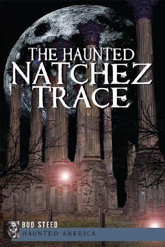 The Haunted Natchez Trace (MS) (AL) (TN) (The History Press) (Haunted America)
