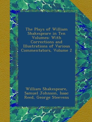 The Plays of William Shakespeare in Ten Volumes: With Corrections and Illustrations of Various Commentators, Volume 2